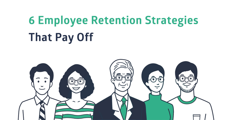 6 Employee Retention Strategies That Pay Off